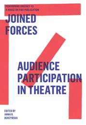 Joined Forces - Audience Participation in Theatre. Performing Urgencies #3