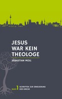 Sebastian Moll: Jesus war kein Theologe 
