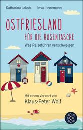 Ostfriesland für die Hosentasche - Was Reiseführer verschweigen - Mit einem Vorwort von Klaus-Peter Wolf