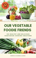 BAKING & COOKING LOUNGE: Our Vegetable Foodie Friends ★★★★★