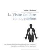Michel R. Boisseau: La Visite de l'Etre en nous-même 