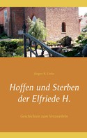 Jürgen K. Linke: Hoffen und Sterben der Elfriede H. 