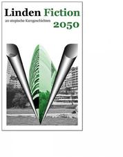 Linden Fiction 2050 - Utopien zur Stadtteilentwicklung - 20 utopische Kurzgeschichten zur Zukunft des Zusammenlebens im Stadtteil