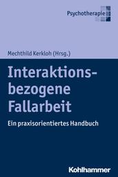 Interaktionsbezogene Fallarbeit - Ein praxisorientiertes Handbuch