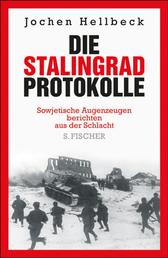 Die Stalingrad-Protokolle - Sowjetische Augenzeugen berichten aus der Schlacht