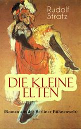 Die kleine Elten (Roman aus der Berliner Bühnenwelt) - Geschichte einer jungen Schauspielerin