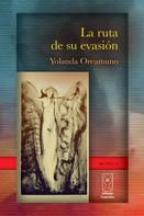 Yolanda Oreamuno: La ruta de su evasión 