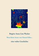 Brigitte Anna Lina Wacker: Wenn kleine Sterne vom Himmel fallen... 