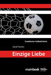 Einzige Liebe: Frankfurter Fußball-Krimi - Kommissar Rauscher 8