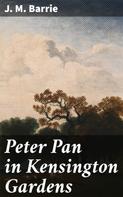 J. M. Barrie: Peter Pan in Kensington Gardens 