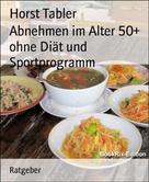 Horst Tabler: Abnehmen im Alter 50+ ohne Diät und Sportprogramm ★★