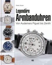 Legendäre Armbanduhren - Von Audemars Piguet bis Zenith
