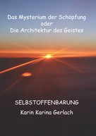 Karin Karina Gerlach: Das Mysterium der Schöpfung oder die Architektur des Geistes 