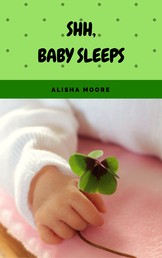 Shh, baby sleeps - Soft baby sleep is no child's play (Baby sleep guide: Tips for falling asleep and sleeping through in the 1st year of life)