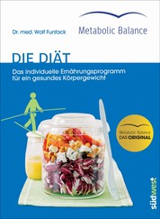 Metabolic Balance® - Die Diät (Neuausgabe) - Das individuelle Ernährungsprogramm für ein gesundes Körpergewicht