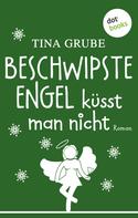 Tina Grube: Beschwipste Engel küsst man nicht ★★★★