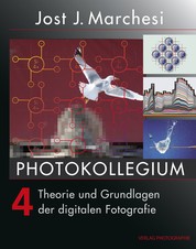 PHOTOKOLLEGIUM 4 - Theorie und Grundlagen der digitalen Fotografie