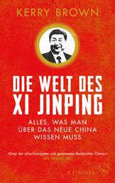 Die Welt des Xi Jinping - Alles, was man über das neue China wissen muss