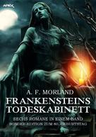 A. F. Morland: FRANKENSTEINS TODESKABINETT - SECHS ROMANE IN EINEM BAND 