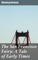 Anonymous: The San Francisco Fairy: A Tale of Early Times 