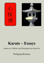 Karate – Essays - Studien zur Tradition und Philosophie des Karate – Do