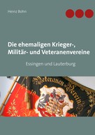 Heinz Bohn: Die ehemaligen Krieger-, Militär- und Veteranenvereine 