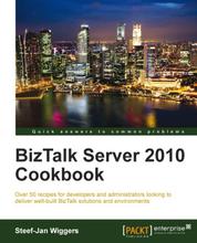 BizTalk Server 2010 Cookbook - Over 50 recipes for developers and administrators looking to deliver well-built BizTalk solutions and environments with this book and ebook