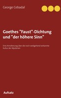 George Cebadal: Goethes "Faust"-Dichtung und "der höhere Sinn" 