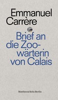 Emmanuel Carrère: Brief an eine Zoowärterin aus Calais ★★★★★