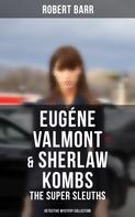 Robert Barr: Eugéne Valmont & Sherlaw Kombs: The Super Sleuths (Detective Mystery Collection) 