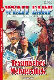 Texanisches Meisterstück - Wyatt Earp 136 – Western