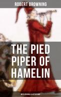 Robert Browning: The Pied Piper of Hamelin (With Original Illustrations) 