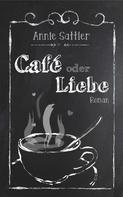 Annie Sattler: Café oder Liebe 