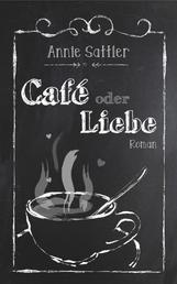 Café oder Liebe - Roman