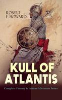 Robert E. Howard: KULL OF ATLANTIS - Complete Fantasy & Action-Adventure Series 