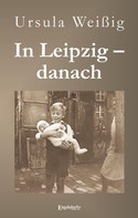Ursula Weißig: In Leipzig – danach ★