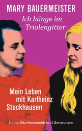 Ich hänge im Triolengitter - Mein Leben mit Karlheinz Stockhausen