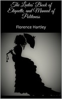 Florence Hartley: The Ladies' Book of Etiquette, and Manual of Politeness 