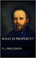 P. J. Proudhon: What is Property? 