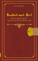 Backstreet Girl - Projektionsfläche Popstar - Wenn der Fan zum Schriftsteller wird