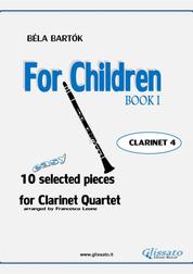 Clarinet 4 part of "For Children" by Bartók for Clarinet Quartet - 10 selected pieces from Sz.42 - Book I