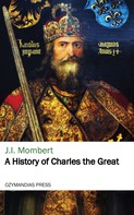 J. I. Mombert: A History of Charles the Great 
