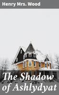 Mrs. Henry Wood: The Shadow of Ashlydyat 