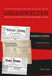 Gegenwelten - Aspekte der österreichisch-sowjetischen Beziehungen 1918-1938
