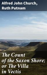 The Count of the Saxon Shore; or The Villa in Vectis - A Tale of the Departure of the Romans from Britain