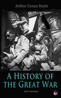 Arthur Conan Doyle: History of the Great War (All 6 Volumes) 