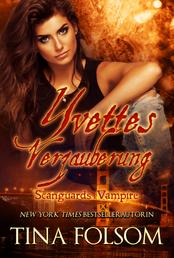 Yvettes Verzauberung (Scanguards Vampire - Buch 4)