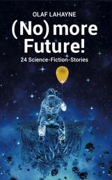 (No) more Future! - 24 Science-Fiction-Stories