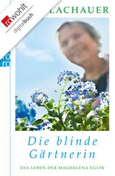 Die blinde Gärtnerin - Das Leben der Magdalena Eglin