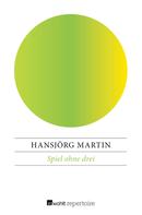 Hansjörg Martin: Spiel ohne drei 